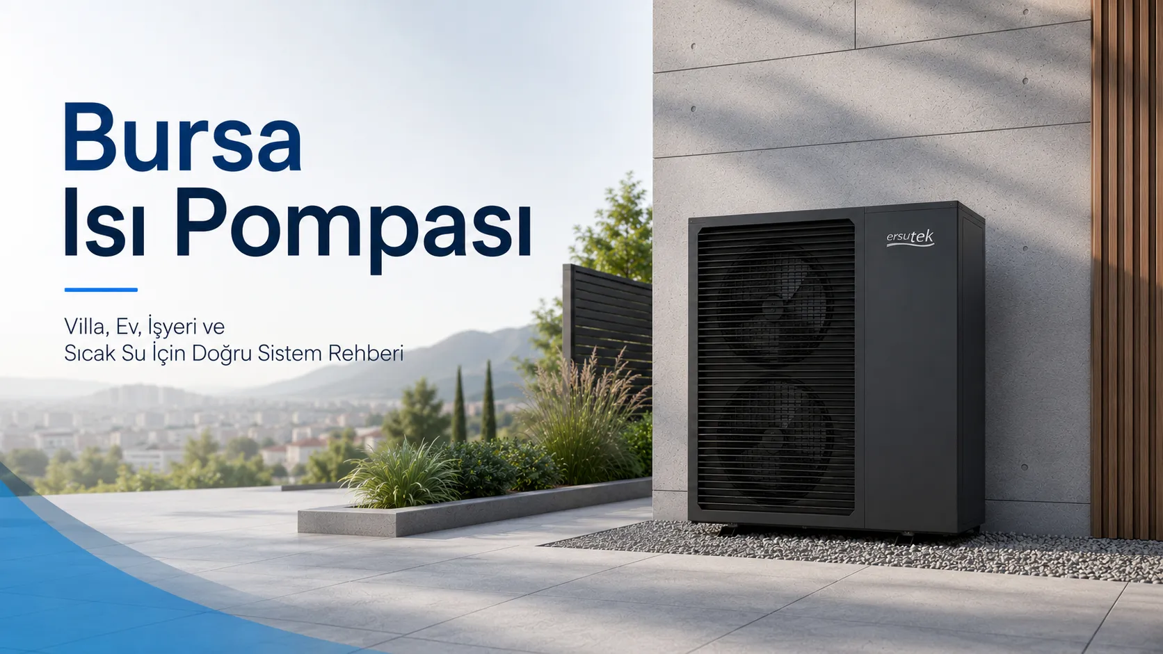 Bursa Isı Pompası | Villa, Ev, İşyeri ve Sıcak Su İçin Doğru Sistem Rehberi